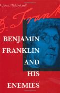 Benjamin Franklin and His Enemies